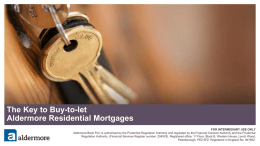 The Key to Buy-to-let Aldermore Residential Mortgages FOR INTERMEDIARY USE ONLY Aldermore Bank PLC is authorised by the Prudential Regulation Authority and regulated.