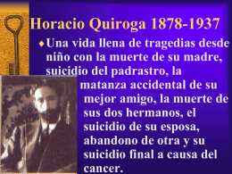 Horacio Quiroga 1878-1937 Una vida llena de tragedias desde  niño con la muerte de su madre, suicidio del padrastro, la matanza accidental de su mejor.