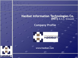Hasibat Information Technologies Co. (HIT) K.S.C. (Closed) Company Profile  www.hasibat.com   HIT – TODAY  One of the leading providers of information technology (IT) solutions and services.
