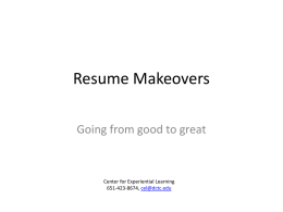 Resume Makeovers Going from good to great  Center for Experiential Learning 651-423-8674, cel@dctc.edu   Resume Makeovers The job of an resume FAKTSAE Examples   The Job of a Resume Generate interest.