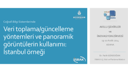 Coğrafi Bilgi Sistemlerinde  Veri toplama/güncelleme yöntemleri ve panoramik görüntülerin kullanımı: İstanbul örneği  AKILLI ŞEHİRLER ve İNOVASYON ZİRVESİ 19-20 Aralık 2014 ADANA  Dr.