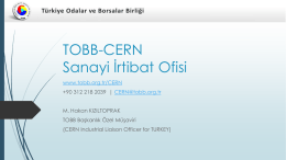 TOBB-CERN Sanayi İrtibat Ofisi www.tobb.org.tr/CERN +90 312 218 2039 | CERN@tobb.org.tr M. Hakan KIZILTOPRAK  TOBB Başkanlık Özel Müşaviri (CERN Industrial Liaison Officer for TURKEY)   TOBB - CERN.