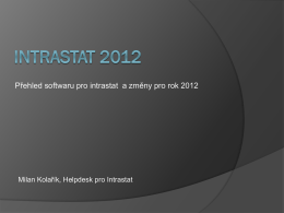 Přehled softwaru pro intrastat a změny pro rok 2012  Milan Kolařík, Helpdesk pro Intrastat.