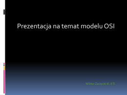 Prezentacja na temat modelu OSI  Wiktor Zarzycki kl. II Ti Funkcje pełnione przez poszczególne warstwy modelu OSI:   Warstwa 1 - fizyczna: jej zadaniem.