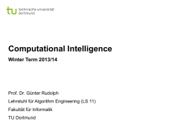 Computational Intelligence Winter Term 2013/14  Prof. Dr. Günter Rudolph Lehrstuhl für Algorithm Engineering (LS 11) Fakultät für Informatik TU Dortmund.