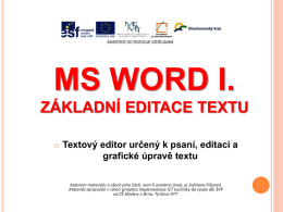 MS WORD I. ZÁKLADNÍ EDITACE TEXTU o Textový editor určený k psaní, editaci a grafické úpravě textu Autorem materiálu a všech jeho částí, není-li.