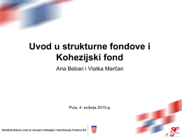Uvod u strukturne fondove i Kohezijski fond Ana Beban i Vlatka Marčan  Pula, 4.