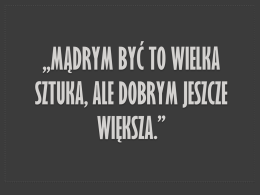 „MĄDRYM BYĆ TO WIELKA SZTUKA, ALE DOBRYM JESZCZE WIĘKSZA.”   Kornel Makuszyński 08.01.1884~31.07.1953  Urodzony w  m. in.
