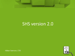 SHS version 2.0  Håkan Svenson, CTO   Vad är SHS? • Toppledarforum 1996 ”Gemensamma ITplattformar för informationsutbyte” – SHS = Spridnings och HämtningsSystem”  • Några år.
