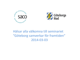 Hälsar alla välkomna till seminariet ”Göteborg samverkar för framtiden” 2014-03-03 De gemensamma delarna under detta seminarium kommer att videofilmas och göras tillgängliga på http://Centerforskolutveckling.Goteborg.se samt http://Saco.se/goteborg.