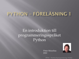 En introduktion till programmeringsspråket Python Peter Mozelius DSV IB910C - Multimediaprogrammering i Python           Ett interpreterat skriptspråk Utvecklat på 90-talet av Guido van Rossum Språket är inte döpt efter.