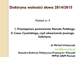 Doktryna wolności słowa 2014/2015 Wykład nr 4 1. Przestępstwo pomówienia Narodu Polskiego. II.