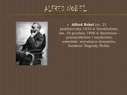 Alfred Nobel (ur. 21 października 1833 w Sztokholmie, zm. 10 grudnia 1896 w Sanremo) – przemysłowiec i naukowiec szwedzki, wynalazca dynamitu, fundator Nagrody Nobla. 
