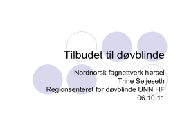 Tilbudet til døvblinde Nordnorsk fagnettverk hørsel Trine Seljeseth Regionsenteret for døvblinde UNN HF 06.10.11   Medisinsk Genetikk  Barneavdelingen  Barnehabilteringen  BUPA (inkl.