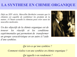 LA SYNTHESE EN CHIMIE ORGANIQUE Déjà au XIXe siècle, Marcellin Berthelot constate que le chimiste est capable de synthétiser les produits de.