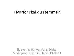 Hvorfor skal du stemme?  Skrevet av Hallvar Furø, Digital Medieproduksjon i Halden.