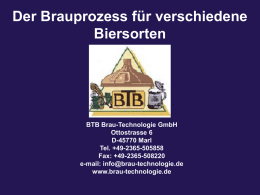 Der Brauprozess für verschiedene Biersorten  BTB Brau-Technologie GmbH Ottostrasse 6 D-45770 Marl Tel. +49-2365-505858 Fax: +49-2365-508220 e-mail: info@brau-technologie.de www.brau-technologie.de   Zutaten:    1.