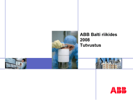ABB Balti riikidesTutvustus   Fakte ABB-st    Peakontor: Zurich, Šveits    Enam kui 110,000 töötajat umbes 100 riigis sh Eestis > 1000 ning Baltikumis > 1200 töötajat    Tellimusi 2007: 34.3