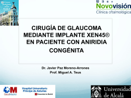 CIRUGÍA DE GLAUCOMA MEDIANTE IMPLANTE XEN45® EN PACIENTE CON ANIRIDIA CONGÉNITA Dr. Javier Paz Moreno-Arrones Prof.