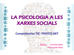 LA PSICOLOGIA A LES XARXES SOCIALS Competències TIC: PHSYCO.NET  Autoras:  Sori Ruiz Baños Irene Guede Navas   1.