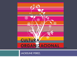 CULTURA ORGANIZACIONAL JACKELINE PEREZ. CULTURA   Definición de cultura.    Definición asociada con globalización. CULTURA ORGANIZACIONAL   Es la interacción de valores, actitudes y conductas compartidas por todos los.