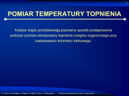 POMIAR TEMPERATURY TOPNIENIA Kolejne slajdy przedstawiają poprawny sposób postępowania podczas pomiaru temperatury topnienia związku organicznego przy zastosowaniu kriometru blokowego.  A.