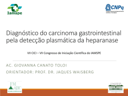 Diagnóstico do carcinoma gastrointestinal pela detecção plasmática da heparanase VII CICI – VII Congresso de Iniciação Científica do IAMSPE  AC.