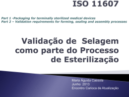 Part 1 -Packaging for terminally sterilized medical devices Part 2 – Validation requirements for forming, sealing and assembly processes  Maria Águida Cassola Junho.