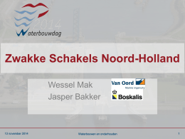 Zwakke Schakels Noord-Holland Wessel Mak Jasper Bakker  13 november 2014  Waterbouwen en onderhouden   Projectlocatie  13 november 2014  Waterbouwen en onderhouden   Inhoud presentatie • Strategy to win • Ruimtelijke Inpassing • Risico.