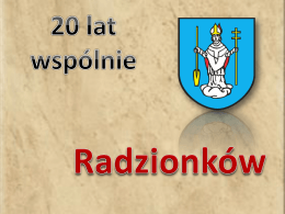 .  .   Miasto w południowej Polsce, leżące na terenie powiatu tarnogórskiego. Pierwsze wzmianki o nim pochodzą z lat 1326-1357. W roku 1951 Radzionków zyskał.