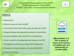 Federación Hondureña de Tenis (FHT) Centro Nacional de Tenis (CNT) Boletín Julio 2012 “Comunicando el Cambio”  ÍNDICE 1.Introducción 2.