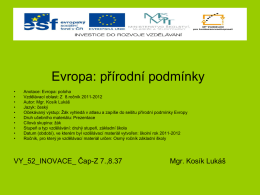 Evropa: přírodní podmínky • • • • • • • • • •  Anotace: Evropa: poloha Vzdělávací oblast: Z 8.ročník 2011-2012 Autor: Mgr.