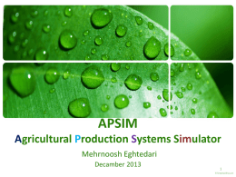 APSIM Agricultural Production Systems Simulator Mehrnoosh Eghtedari Decamber 2013   Introduction APSIM:  is a modeling environment that uses various component modules to simulate cropping systems in the.
