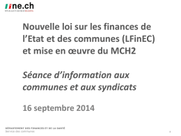Nouvelle loi sur les finances de l’Etat et des communes (LFinEC) et mise en œuvre du MCH2 Séance d’information aux communes et aux syndicats 16