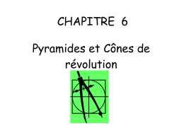 CHAPITRE 6 Pyramides et Cônes de révolution   Objectifs: - Savoir caractériser et nommer une pyramide, un cône de révolution - Savoir reconnaître et construire le patron d’une.