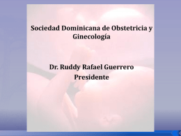 Sociedad Dominicana de Obstetricia y Ginecología  Dr. Ruddy Rafael Guerrero Presidente    La operación cesárea se ha convertido en uno de los procedimientos quirúrgicos más frecuentes.
