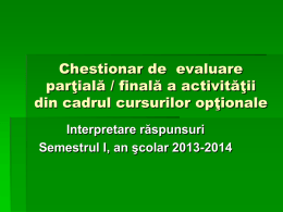Chestionar de evaluare parţială / finală a activităţii din cadrul cursurilor opţionale Interpretare răspunsuri Semestrul I, an şcolar 2013-2014   Cursul : Engleza optional  clasa : a.