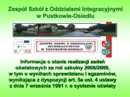 Zespół Szkół z Oddziałami Integracyjnymi w Pustkowie-Osiedlu  Informacja o stanie realizacji zadań oświatowych za rok szkolny 2008/2009, w tym o wynikach sprawdzianu i egzaminów, wynikająca.