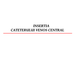 INSERTIA CATETERULUI VENOS CENTRAL CVC este folosit : - ca linie infuzionala - pentru nutritie parenterala - pentru monitorizarea P.V.C.
