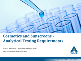 Cosmetics and Sunscreens – Analytical Testing Requirements Scott Colbourne – Business Manager NSW ALS Pharmaceutical Australia  RIGHT SOLUTIONS · RIGHT PARTNER.