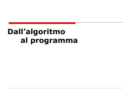 Dall’algoritmo al programma   Il concetto di algoritmo  Un algoritmo è una sequenza di passi necessari per risolvere un problema o eseguire una computazione  In.