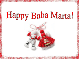 Baba Marta is a mythical character in Bulgarian folklore. The personified months are January, February and March. January and February are presented as brothers with spicy characters-Old Sechko and Young Sechko.