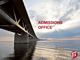 ADMISSIONS OFFICE   Personel and figures • About 8 admissions officers • Spring semester 2012: 13 717 applications and 7391 admitted  • Autumn semester 2012: about 33783 applications.