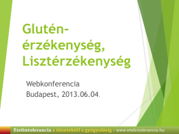 Gluténérzékenység, Lisztérzékenység Webkonferencia Budapest, 2013.06.04. Glutén-érzékenység A leggyakoribb tünetek:   Emésztési problémák (puffadás, hasmenés, szorulás)    Túlsúly    Bőr problémák    Migrénes fejfájás    Nőgyógyászati panaszok    Ízületi panaszok    Idegrendszeri panaszok, stb.
