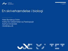 AARHUS UNIVERSITET  7. maj2013  En skrivehændelse i biologi Niels Bonderup Dohn Institut for Uddannelse og Pædagogik Aarhus Universitet nibd@dpu.dk  UNI VERSITET.