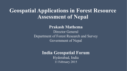 Geospatial Applications in Forest Resource Assessment of Nepal Prakash Mathema Director General Department of Forest Research and Survey Government of Nepal  India Geospatial Forum Hyderabad, India 11 February.