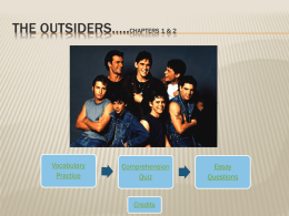 THE OUTSIDERS…..CHAPTERS 1 & 2  Vocabulary Practice  Comprehension Quiz  Credits  Essay Questions VOCABULARY WORDS   NEXT  For each of the following sentences, you must choose the correct definition for the bold, underlined.
