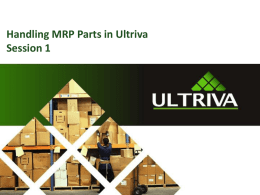 Handling MRP Parts in Ultriva Session 1   About Us…  Lori McNeely lorim@ultriva.com Ultriva Customer Support Specialist Supporting Ultriva > 6 years Nandu Gopalun nandug@ultriva.com Ultriva Project Manager Supporting Ultriva from.