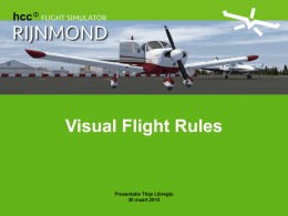 Visual Flight Rules  Presentatie Thijs Libregts 30 maart 2015   Visual Flight Rules  Uit welke onderdelen bestaat het vliegen?   Visual Flight Rules  > AVIATE > NAVIGATE > COMMUNICATE   Visual Flight Rules  Vliegeigenschappen   Visual.