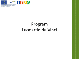 Program Leonardo da Vinci Program Leonardo da Vinci propaguje działania zmierzające do poprawy jakości systemów kształcenia i szkolnictwa zawodowego oraz dostosowania rynku edukacyjnego.